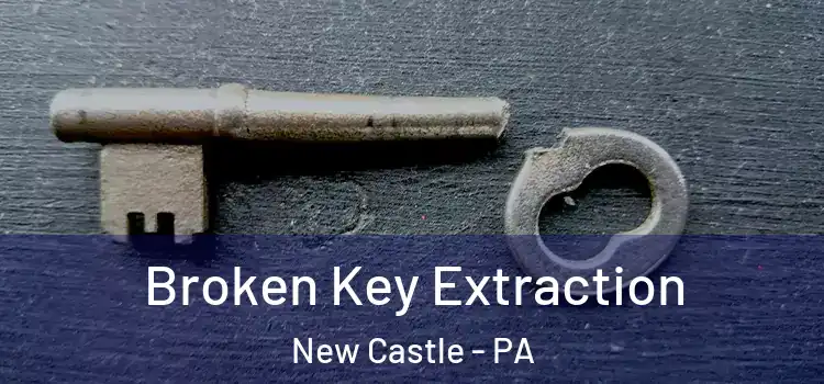 Broken Key Extraction New Castle - PA