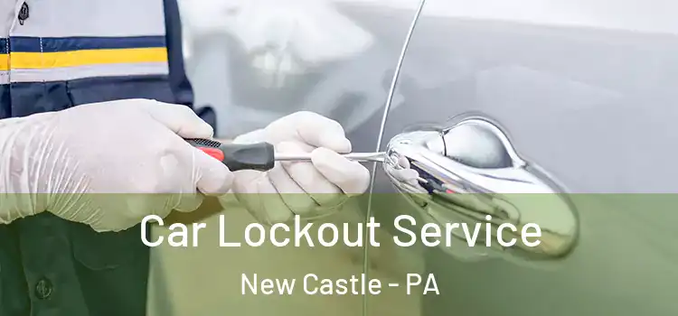 Car Lockout Service New Castle - PA