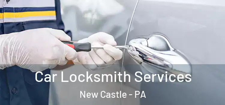 Car Locksmith Services New Castle - PA