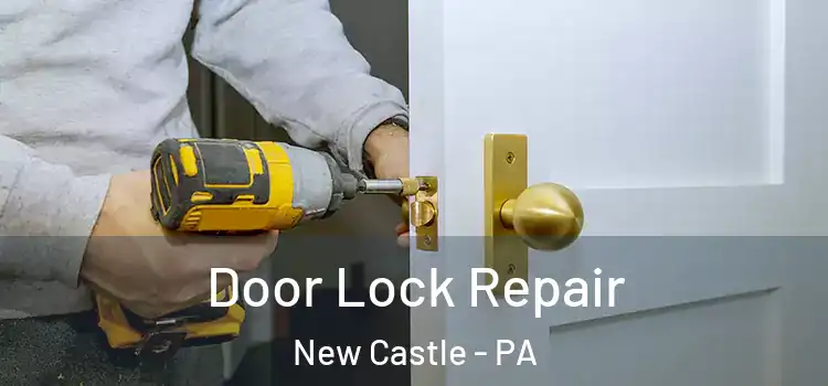 Door Lock Repair New Castle - PA