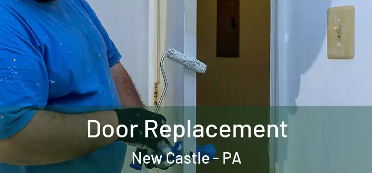 Door Replacement New Castle - PA