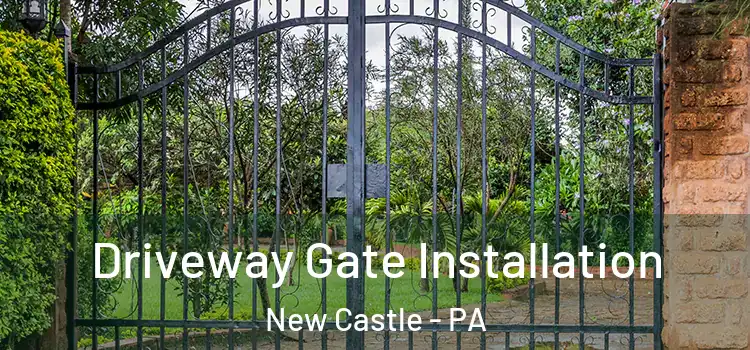  Driveway Gate Installation New Castle - PA
