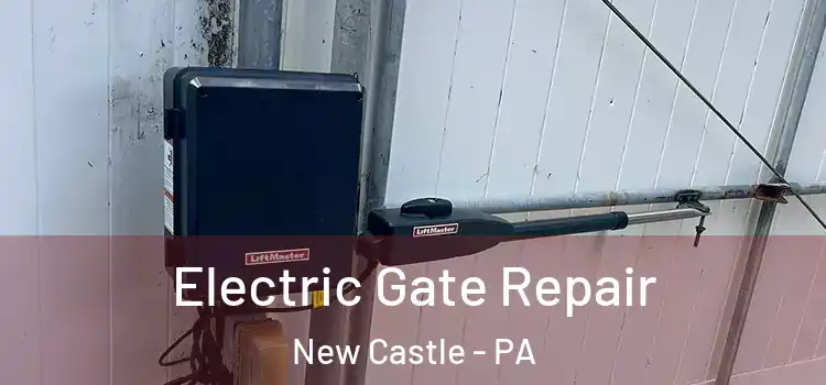 Electric Gate Repair New Castle - PA