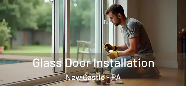 Glass Door Installation New Castle - PA