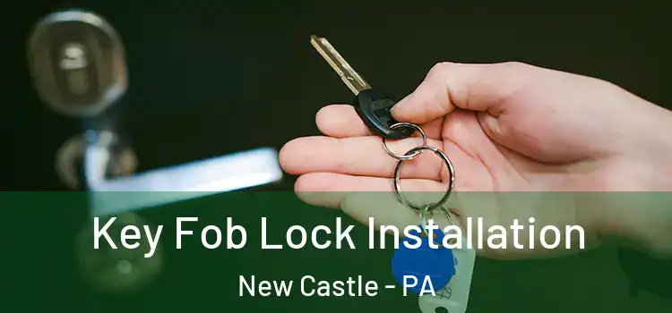 Key Fob Lock Installation New Castle - PA