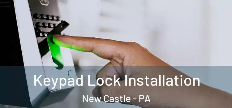 Keypad Lock Installation New Castle - PA