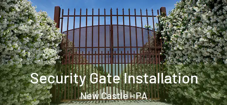  Security Gate Installation New Castle - PA