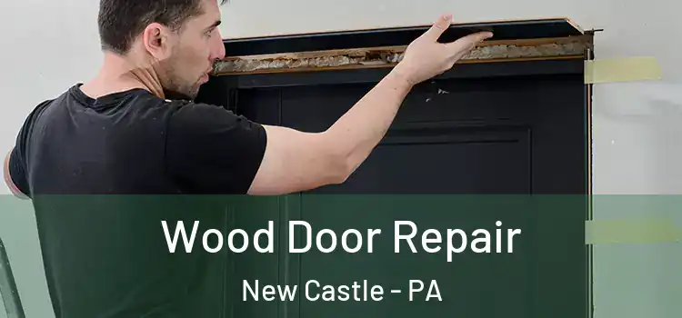 Wood Door Repair New Castle - PA